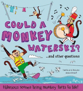 What if: Could a Monkey Waterski?: Hilarious scenes bring monkey facts to life