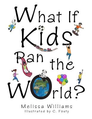 What If Kids Ran the World? - Williams, Melissa
