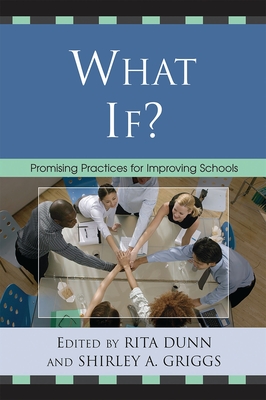 What If?: Promising Practices For Improving Schools - Dunn, Rita (Editor), and Griggs, Shirley A (Editor)
