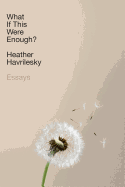 What If This Were Enough?: Essays