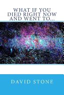 What If You Died Right Now and Went To...