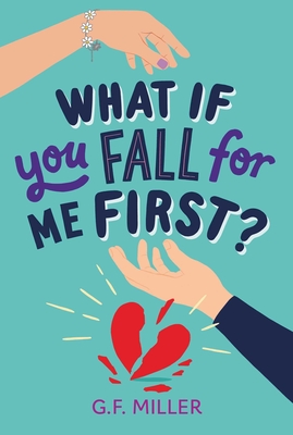 What If You Fall for Me First? - Miller, G F