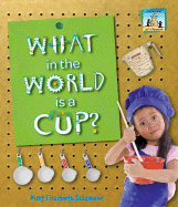 What in the World Is a Cup?