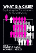 What Is a Case?: Exploring the Foundations of Social Inquiry