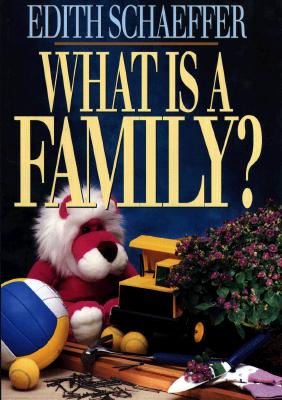 What Is a Family? - Schaeffer, Edith