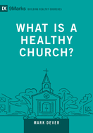 What Is a Healthy Church?: Volume 9marks
