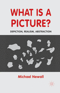 What Is a Picture?: Depiction, Realism, Abstraction