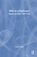 What Is a Playhouse?: England at Play, 1520-1620
