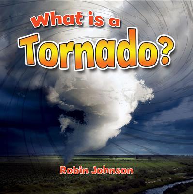 What Is a Tornado? - Johnson, Robin