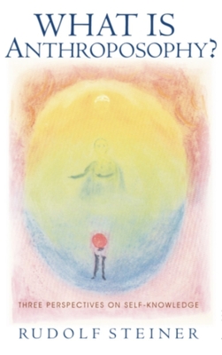 What Is Anthroposophy?: Three Spiritual Perspectives on Self-Knowledge - Steiner, Rudolf, and Bamford, Christopher (Introduction by), and Spiegler, Mado (Translated by)