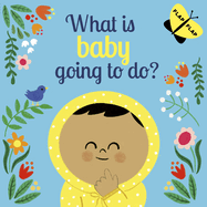 What is Baby Going to Do?