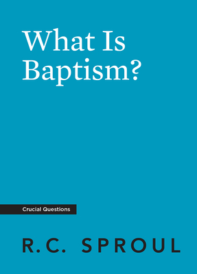 What Is Baptism? - Sproul, R C