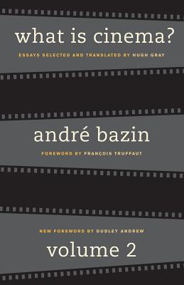 What Is Cinema? Volume II - Bazin, Andre, and Gray, Hugh (Translated by), and Andrew, Dudley (Foreword by)