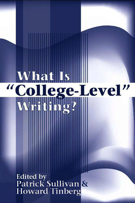 What Is College-Level Writing? - Sullivan, Patrick (Editor), and Tinberg, Howard (Editor)