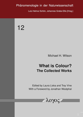 What Is Colour?: The Collected Works - Wilson, Michael H, and Liska, Laura (Editor), and Vine, Troy (Editor)