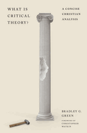 What Is Critical Theory?: A Concise Christian Analysis