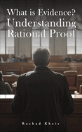 What is Evidence? Understanding Rational Proof