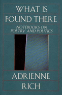 What is Found There: Notebooks on Poetry and Politics