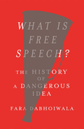 What Is Free Speech?: The History of a Dangerous Idea