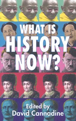 What Is History Now? - Cannadine, D (Editor)