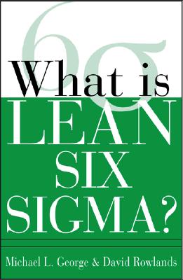 What Is Lean Six SIGMA - George, Michael L, and Rowlands, David T, and Kastle, Bill