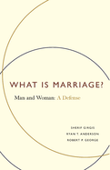 What Is Marriage?: Man and Woman: A Defense