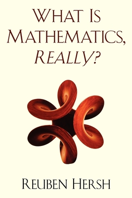 What Is Mathematics, Really? - Hersh, Reuben