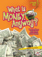 What Is Money, Anyway?: Why Dollars and Coins Have Value