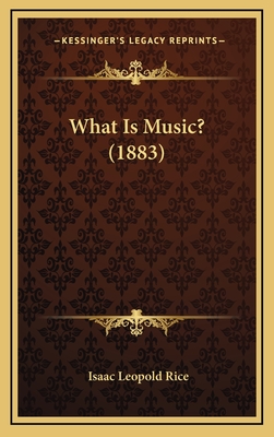 What Is Music? (1883) - Rice, Isaac Leopold