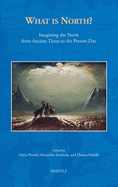 What Is North?: Imagining the North from Ancient Times to the Present Day