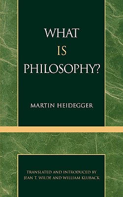 What Is Philosophy? - Heidegger, Martin