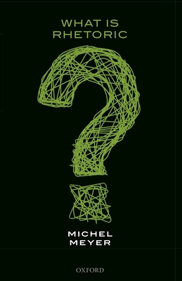 What is Rhetoric? - Meyer, Michel