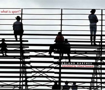 What Is Sport? - Barthes, Roland, Professor, and Howard, Richard (Translated by)