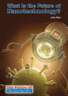 What Is the Future of Nanotechnology?