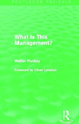 What Is This Management? (Routledge Revivals) - Puckey, Walter