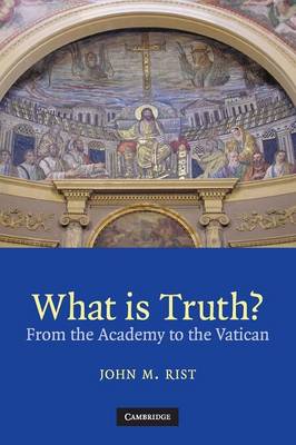 What is Truth? - Rist, John M