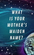 What Is Your Mother's Maiden Name?: Internet Address & Password Log Book Tracker Notebook Gift