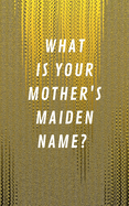 What Is Your Mother's Maiden Name?: Internet Address & Password Log Book Tracker Notebook Gift