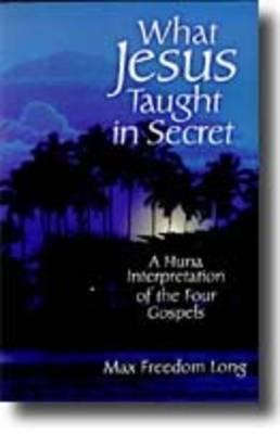 What Jesus Taught in Secret - Long, Max Freedom