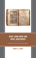 What John Knew and What John Wrote: A Study in John and the Synoptics