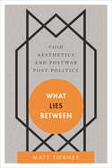 What Lies Between: Void Aesthetics and Postwar Post-Politics