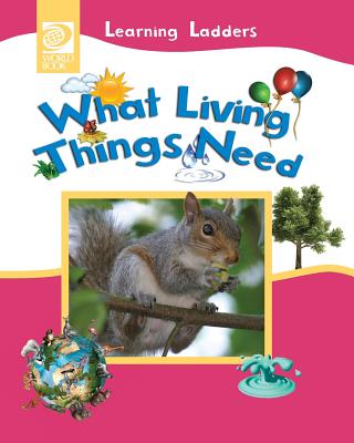 What Living Things Need - World Book, Inc (Editor)
