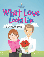 What Love Looks Like (A Coloring Book)