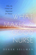 What Makes a Good Nurse: Why the Virtues are Important for Nurses
