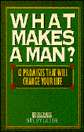 What Makes a Man? Study Guide: Twelve Promises That Will Change Your Life - NavPress, and Griffith, Stephen, and Griffith, Steve