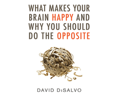 What Makes Your Brain Happy and Why You Should Do the Opposite