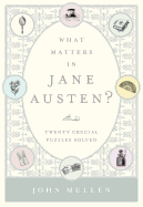 What Matters in Jane Austen?: Twenty Crucial Puzzles Solved