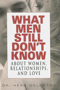 What Men Still Don't Know about Women, Relationships, and Love