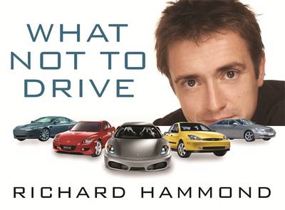 What Not to Drive - Wilman, Andy, and Hammond, Richard