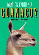 What on earth is a guanaco? - Ricciuti, Edward R.